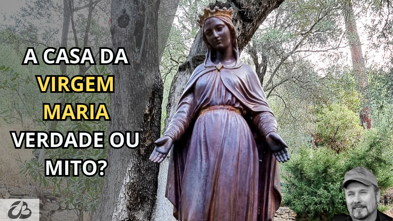 A CASA DA VIRGEM MARIA: VERDADE OU MITO?