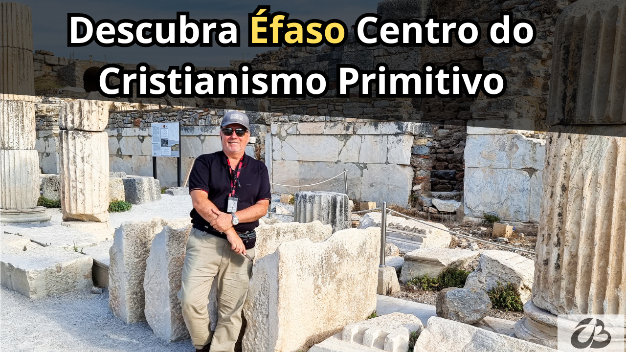 Descubra Éfaso centro do Cristianismo Primitivo