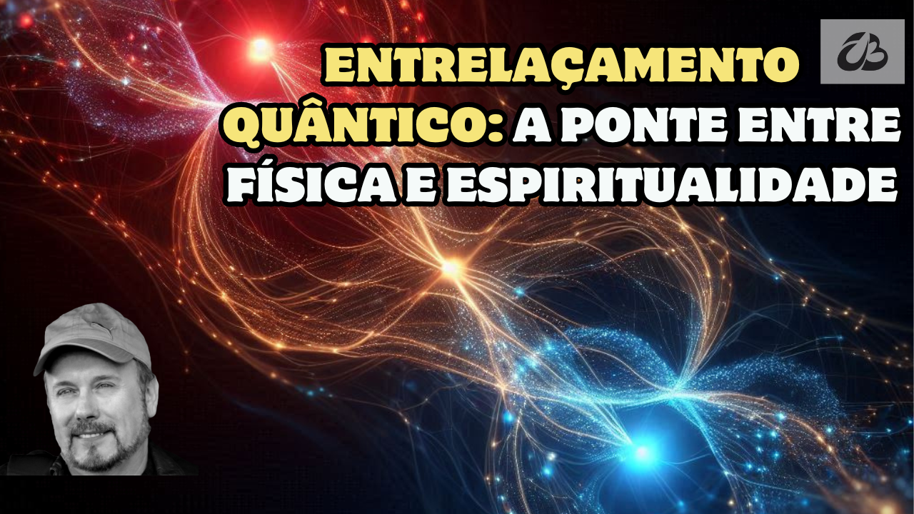 Entrelaçamento Quântico: A Ponte Entre Física e Espiritualidade