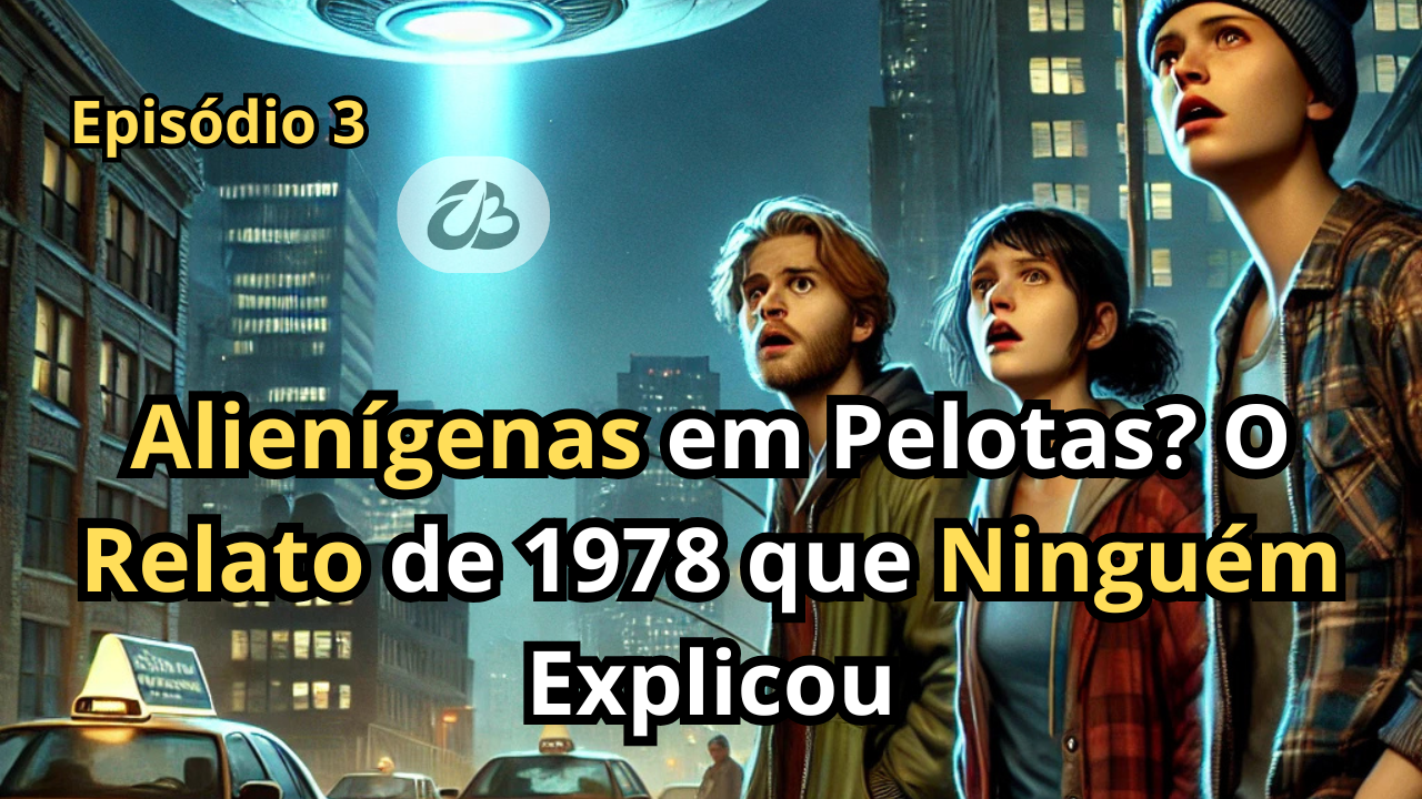 Episódio 3 - Alienígenas em Pelotas? O Relato de 1978 que Ninguém Explicou