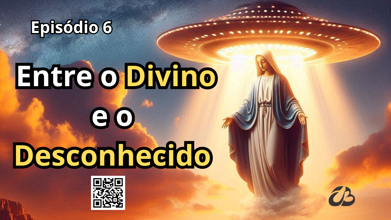 Episódio 6 -  Entre o Divino e o Desconhecido